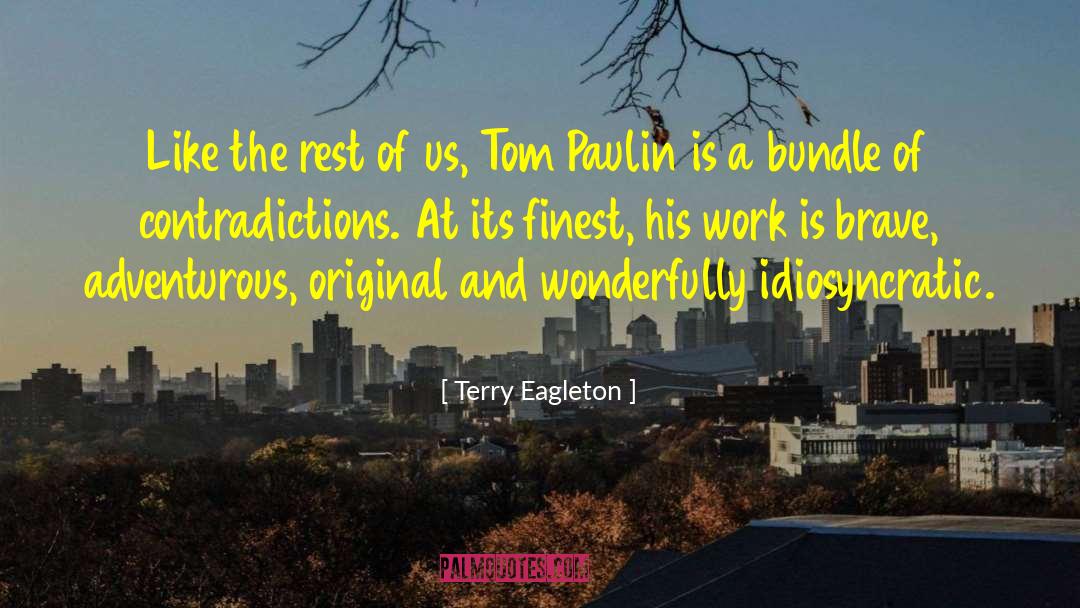 Terry Eagleton Quotes: Like the rest of us,