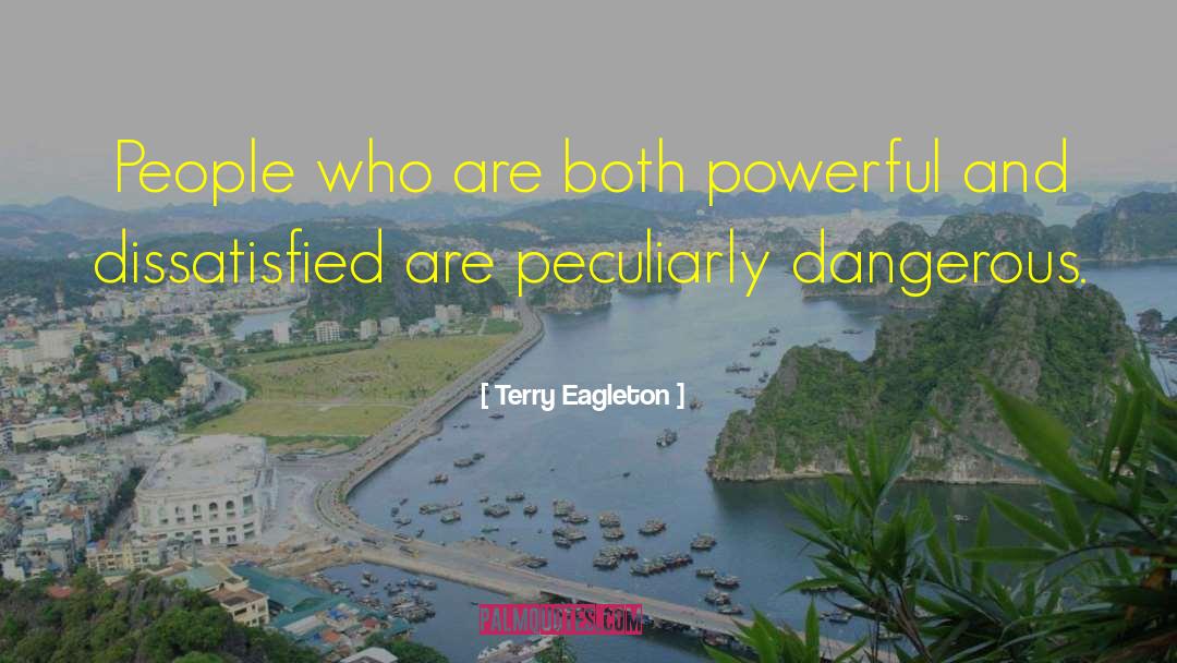 Terry Eagleton Quotes: People who are both powerful