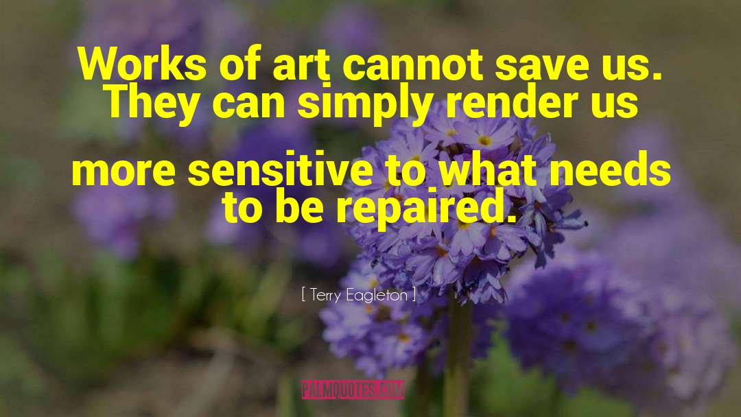 Terry Eagleton Quotes: Works of art cannot save