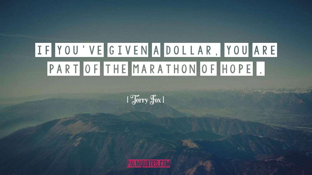 Terry Fox Quotes: If you've given a dollar,