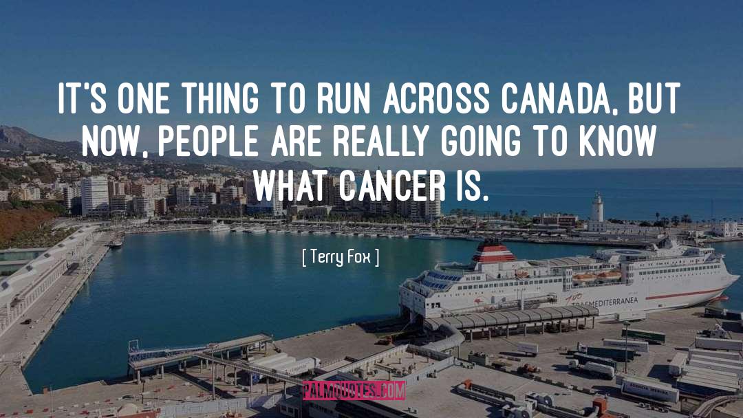 Terry Fox Quotes: It's one thing to run
