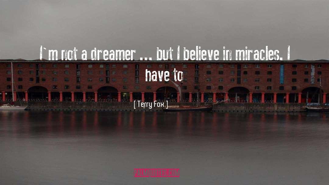 Terry Fox Quotes: I'm not a dreamer ...