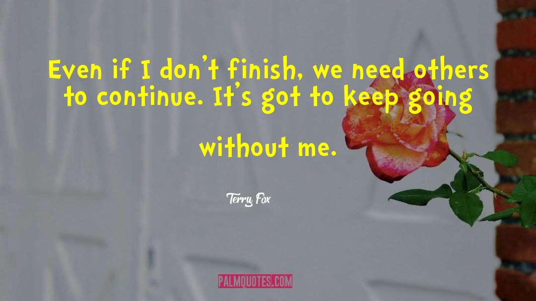 Terry Fox Quotes: Even if I don't finish,