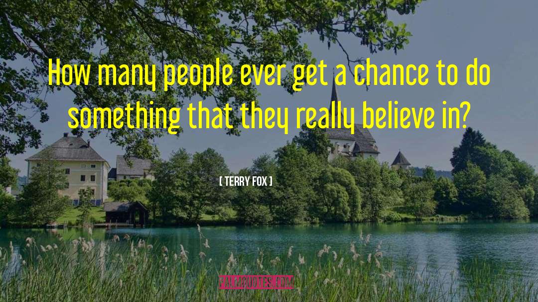 Terry Fox Quotes: How many people ever get