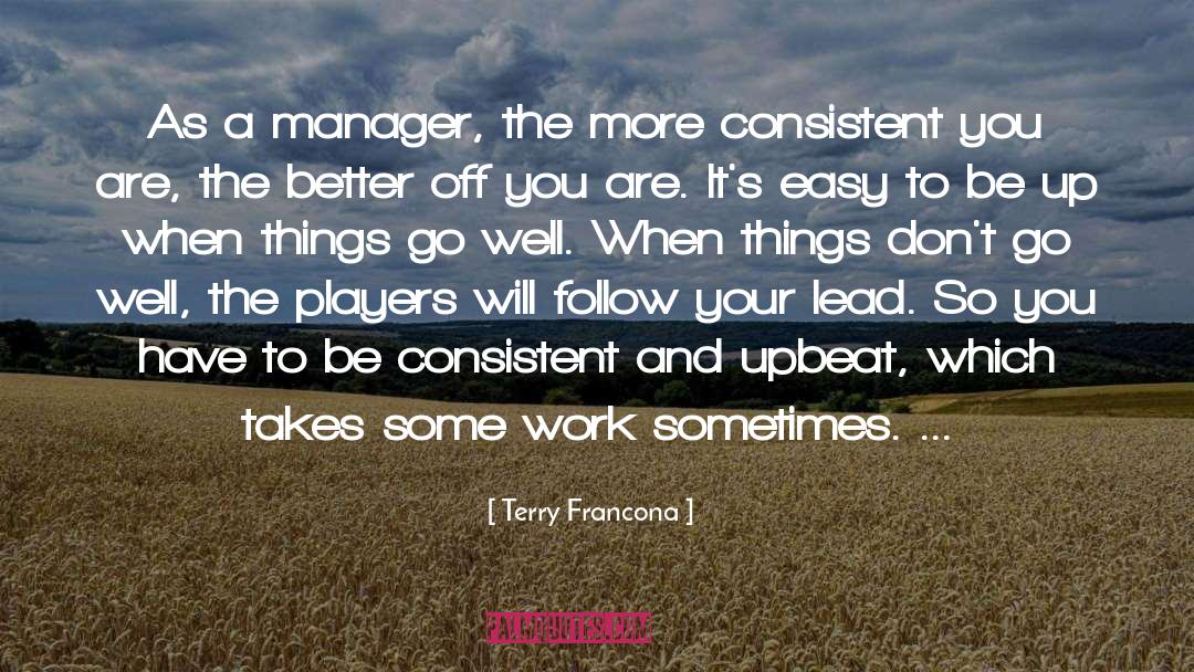 Terry Francona Quotes: As a manager, the more