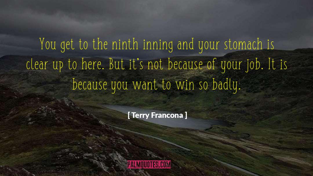 Terry Francona Quotes: You get to the ninth