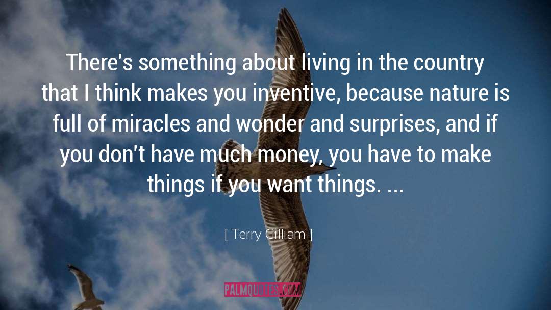 Terry Gilliam Quotes: There's something about living in