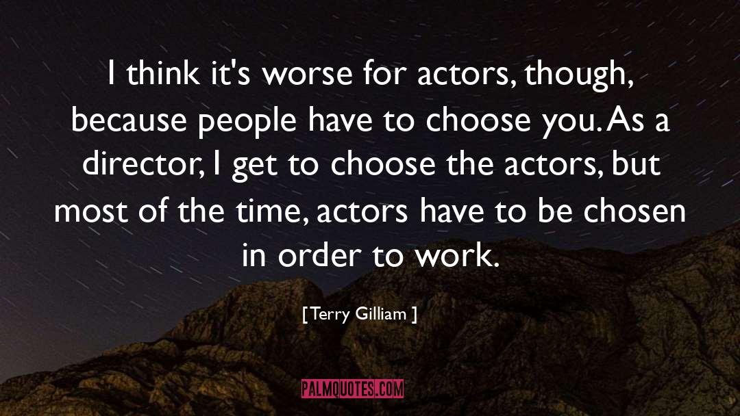 Terry Gilliam Quotes: I think it's worse for