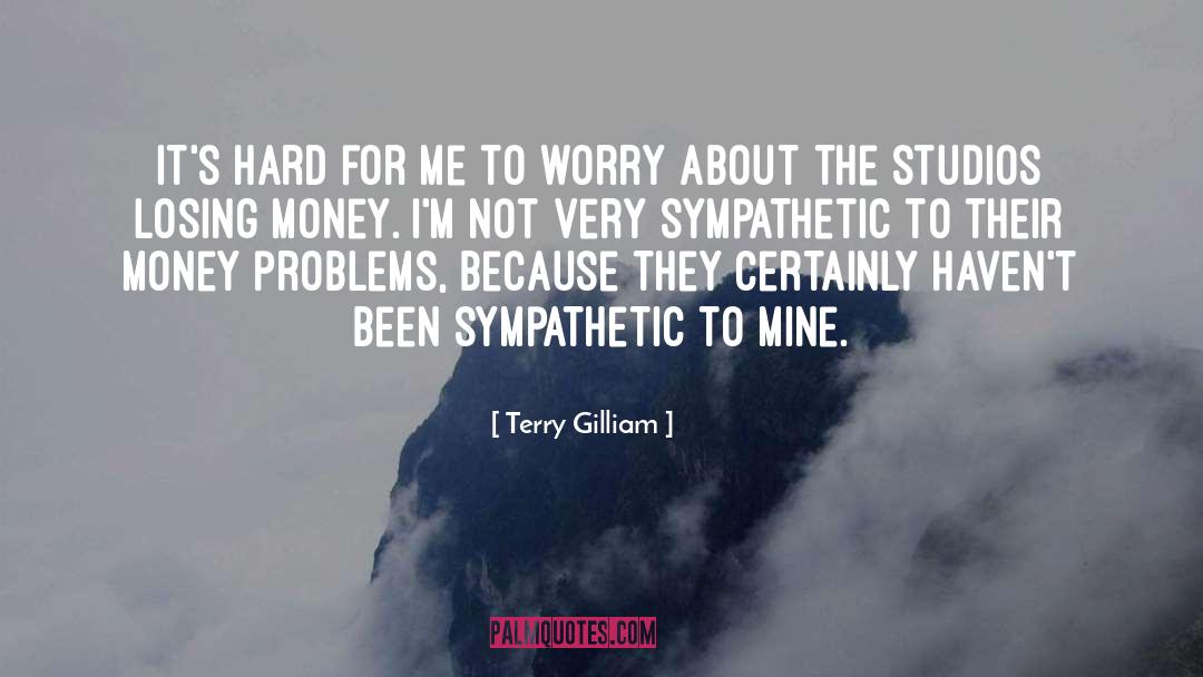 Terry Gilliam Quotes: It's hard for me to