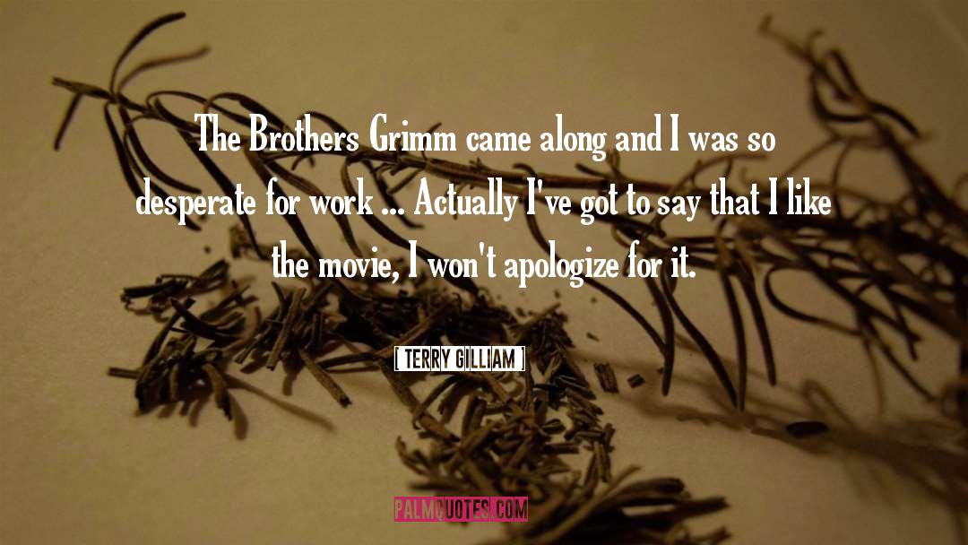 Terry Gilliam Quotes: The Brothers Grimm came along