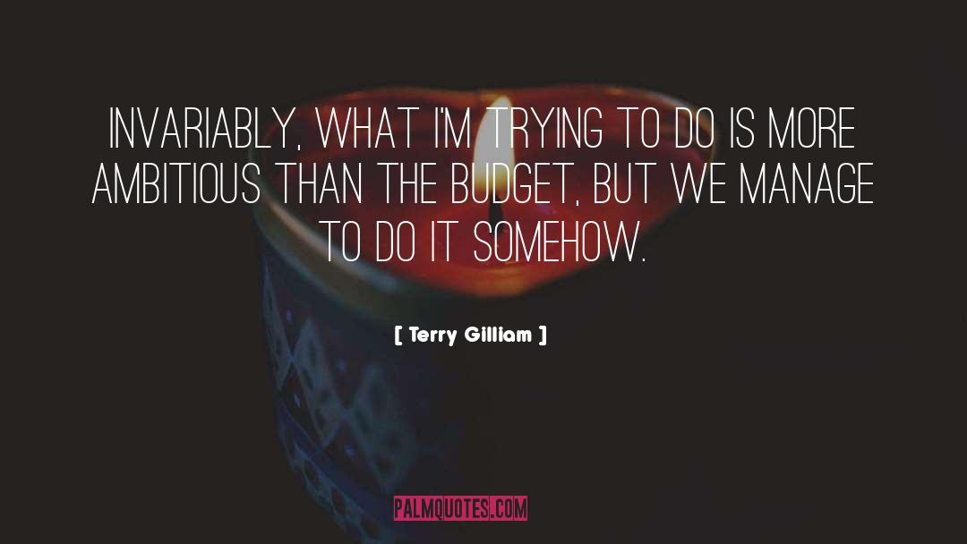 Terry Gilliam Quotes: Invariably, what I'm trying to