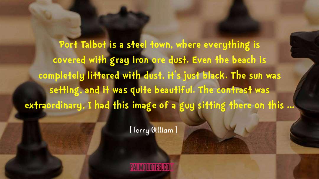 Terry Gilliam Quotes: Port Talbot is a steel