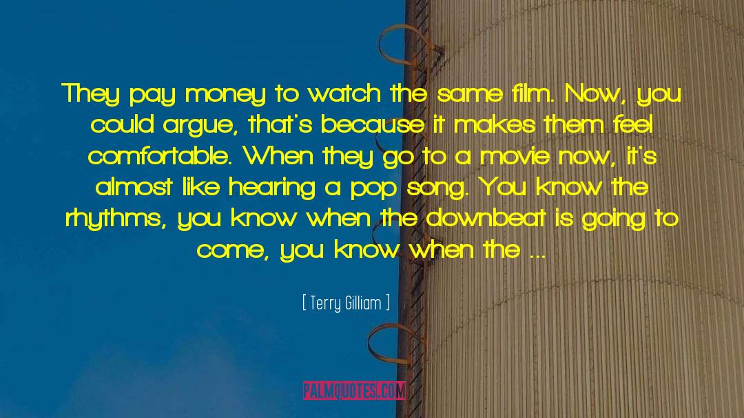 Terry Gilliam Quotes: They pay money to watch