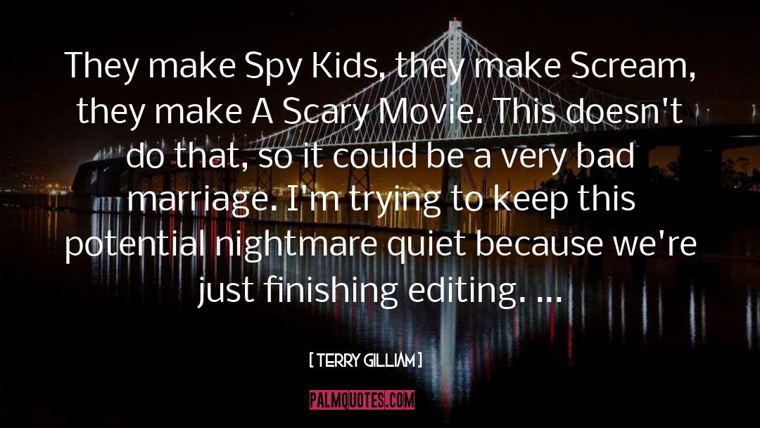 Terry Gilliam Quotes: They make Spy Kids, they