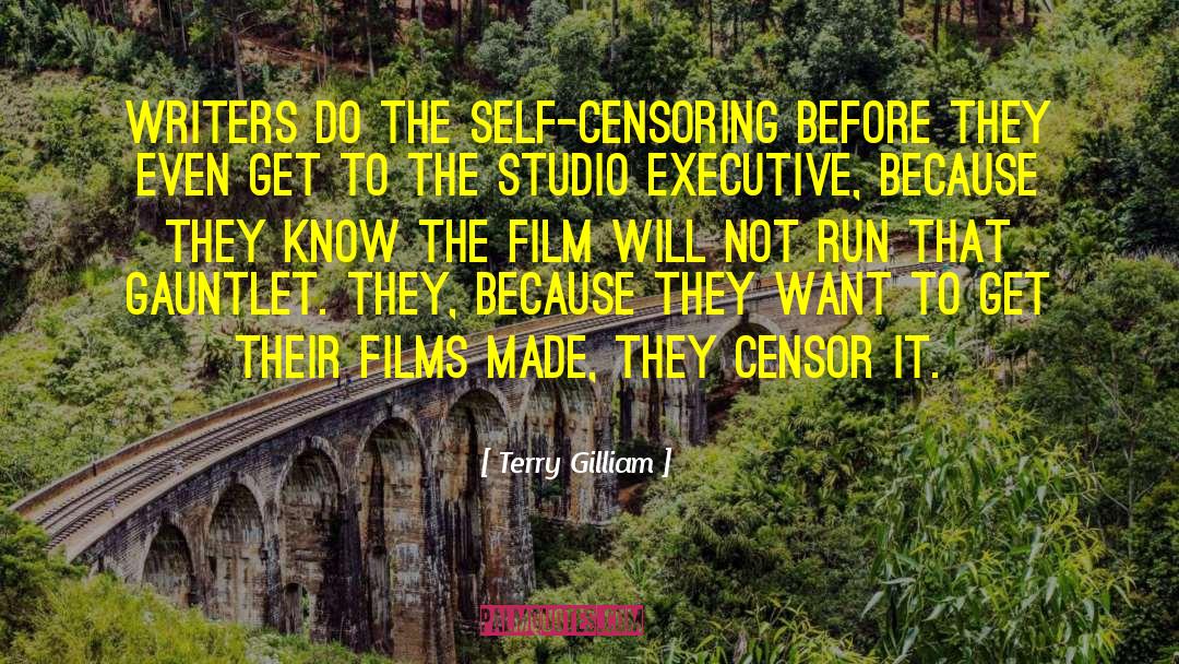 Terry Gilliam Quotes: Writers do the self-censoring before