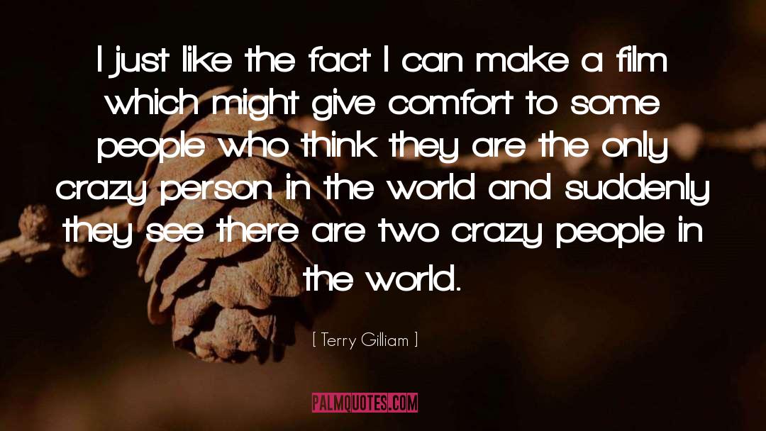 Terry Gilliam Quotes: I just like the fact