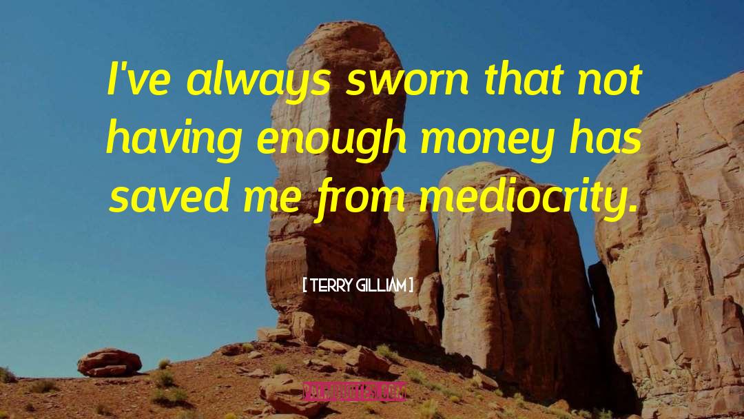 Terry Gilliam Quotes: I've always sworn that not