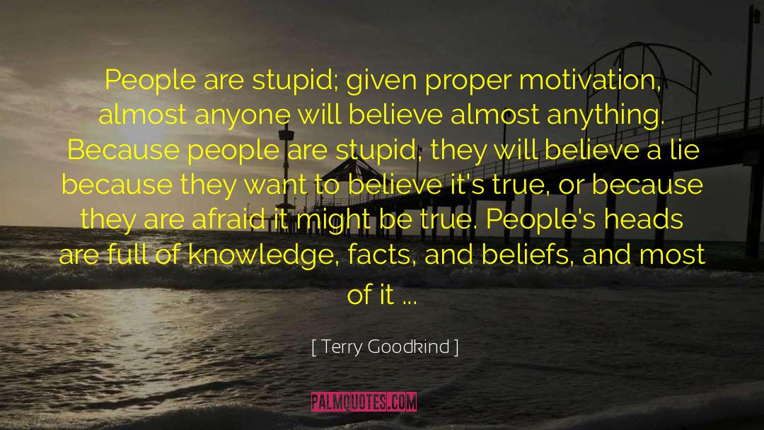 Terry Goodkind Quotes: People are stupid; given proper