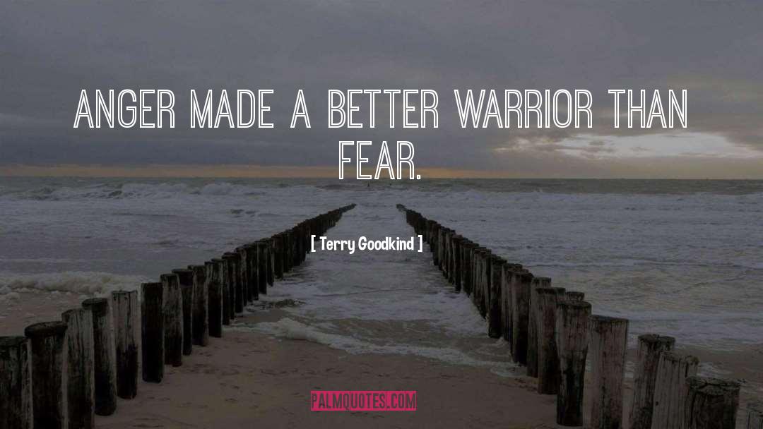 Terry Goodkind Quotes: Anger made a better warrior