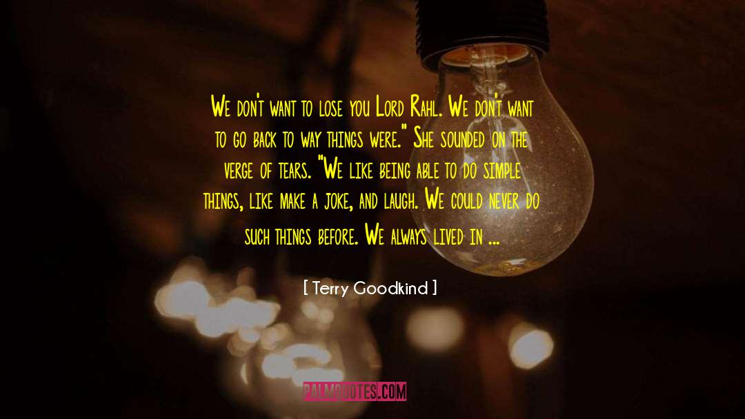 Terry Goodkind Quotes: We don't want to lose