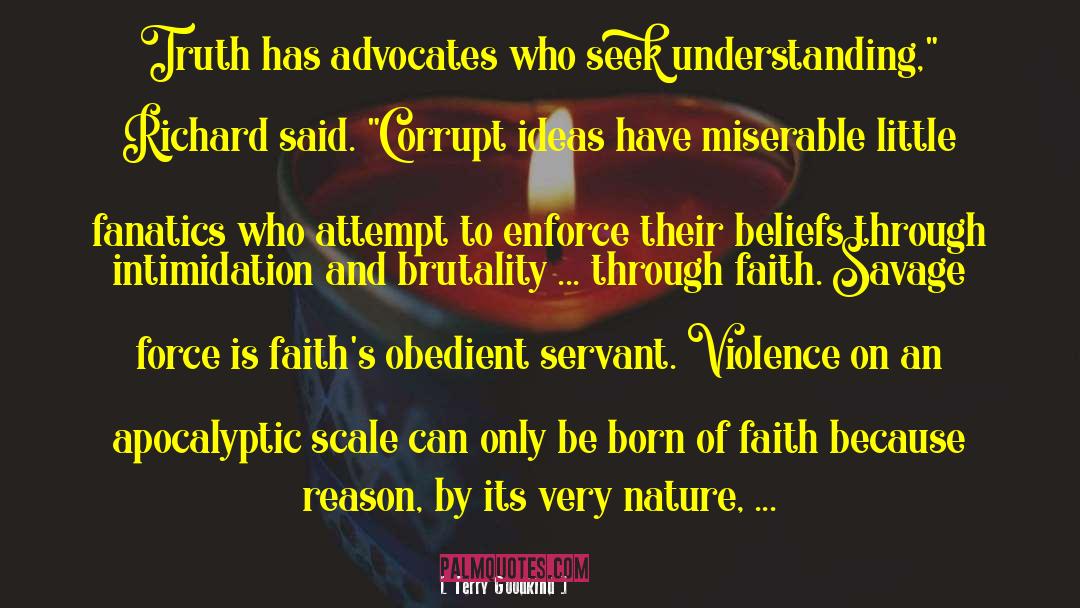 Terry Goodkind Quotes: Truth has advocates who seek