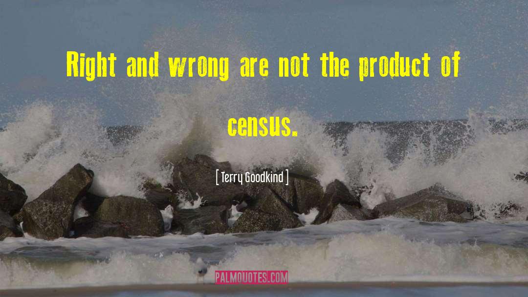 Terry Goodkind Quotes: Right and wrong are not