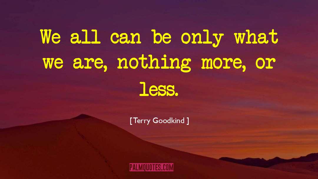 Terry Goodkind Quotes: We all can be only