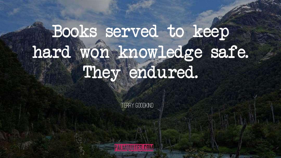 Terry Goodkind Quotes: Books served to keep hard-won