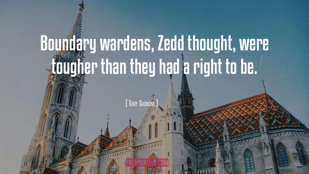 Terry Goodkind Quotes: Boundary wardens, Zedd thought, were