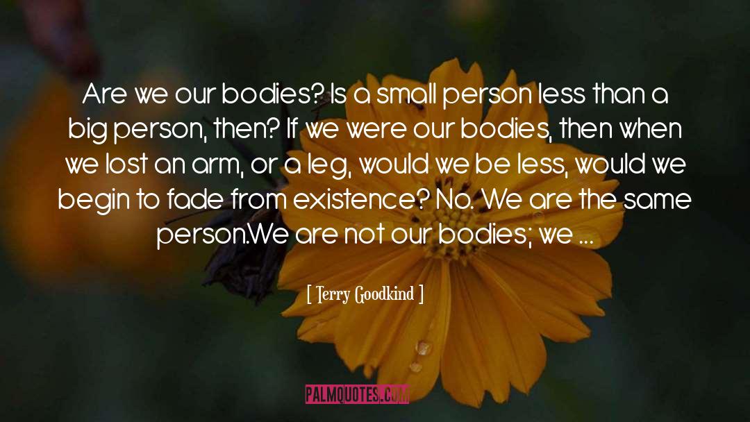Terry Goodkind Quotes: Are we our bodies? Is