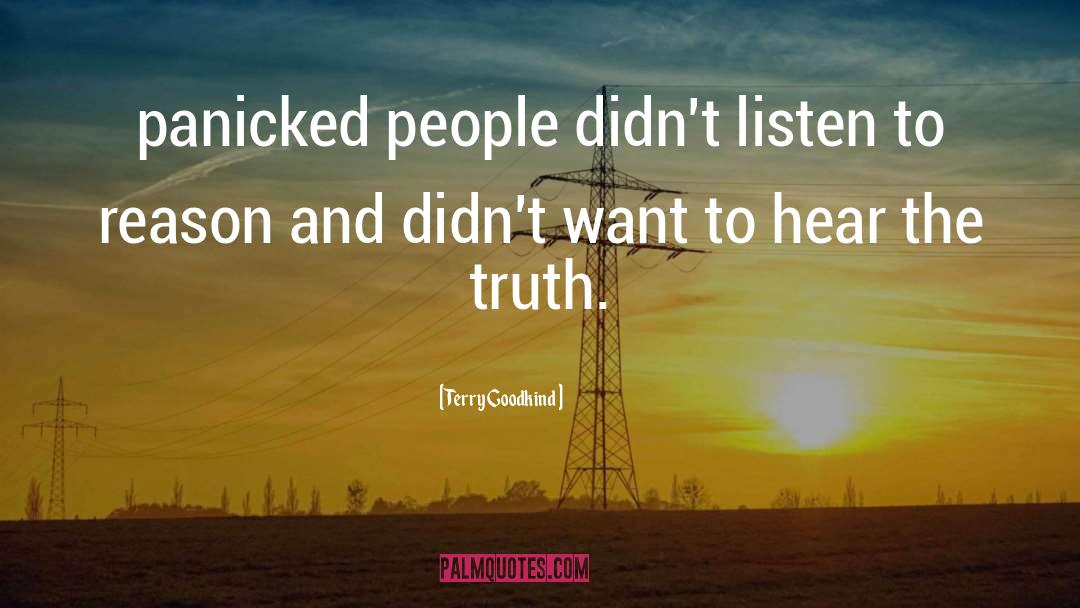 Terry Goodkind Quotes: panicked people didn't listen to