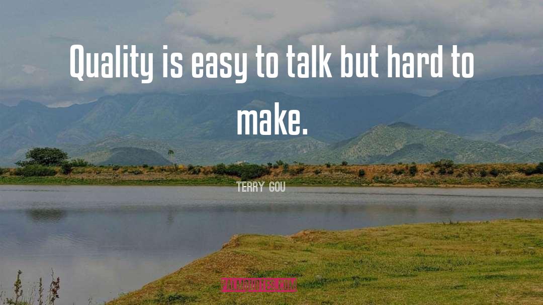 Terry Gou Quotes: Quality is easy to talk