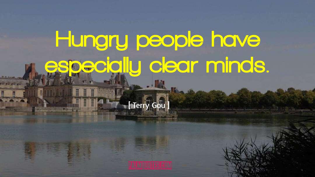 Terry Gou Quotes: Hungry people have especially clear