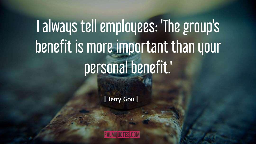 Terry Gou Quotes: I always tell employees: 'The