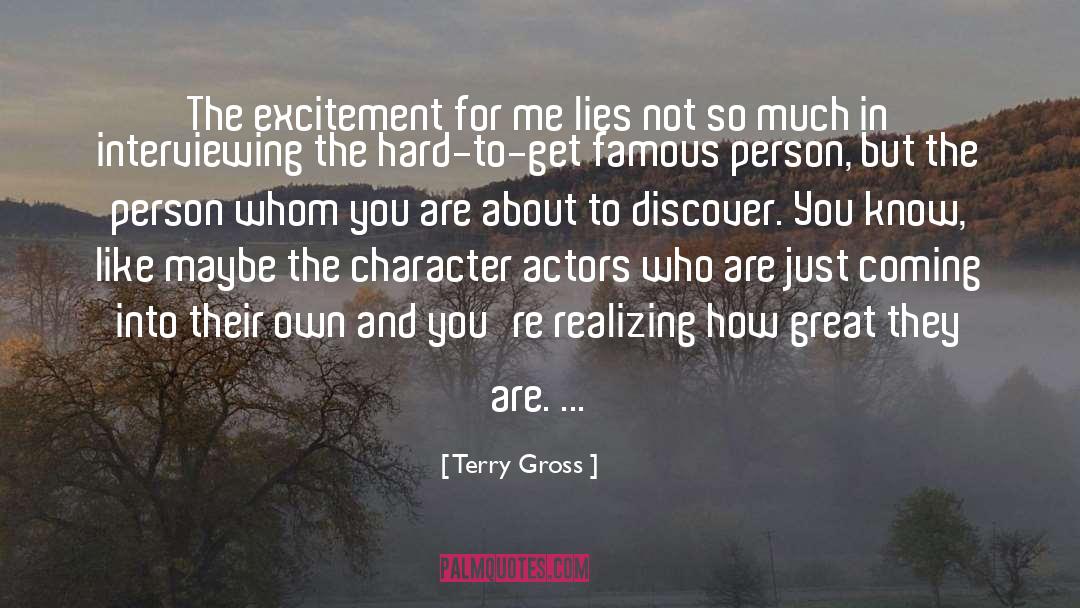 Terry Gross Quotes: The excitement for me lies