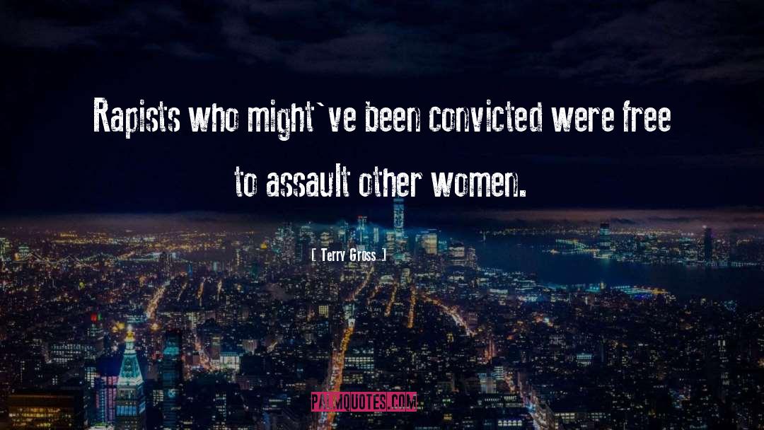 Terry Gross Quotes: Rapists who might've been convicted