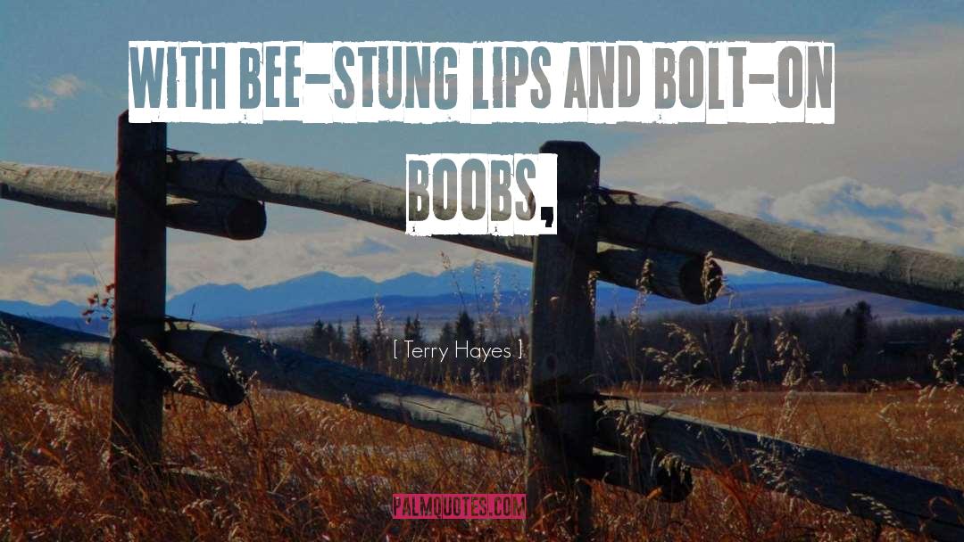 Terry Hayes Quotes: With bee-stung lips and bolt-on