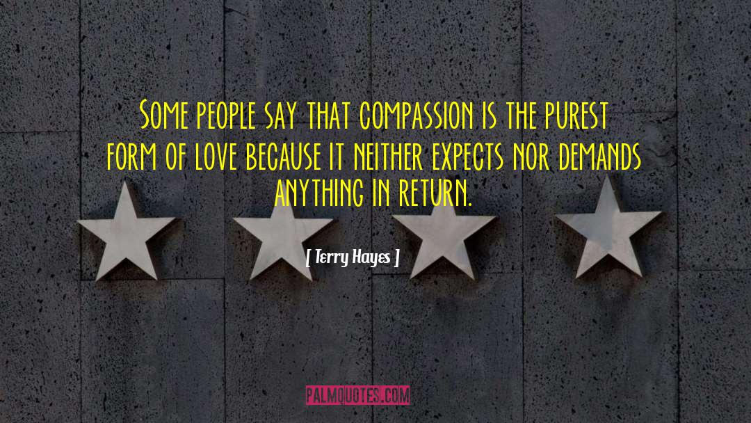 Terry Hayes Quotes: Some people say that compassion