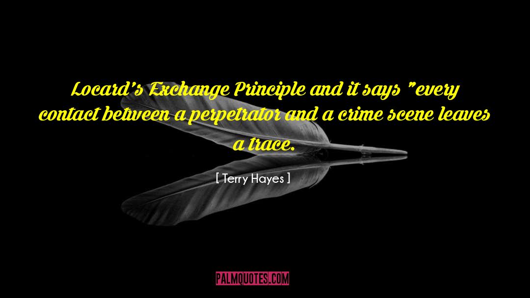 Terry Hayes Quotes: Locard's Exchange Principle and it