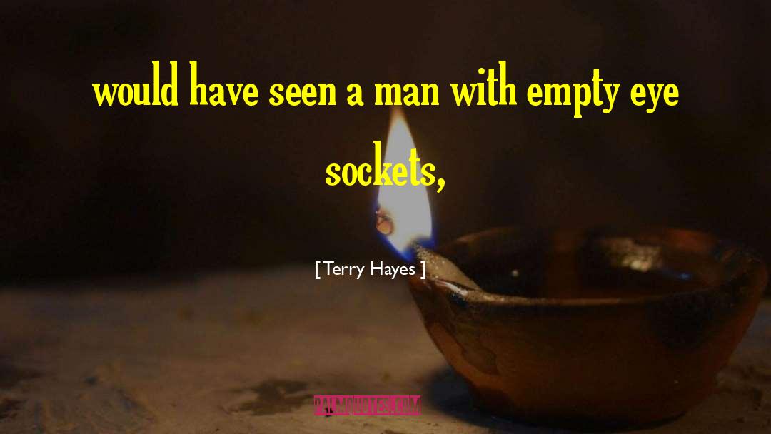 Terry Hayes Quotes: would have seen a man