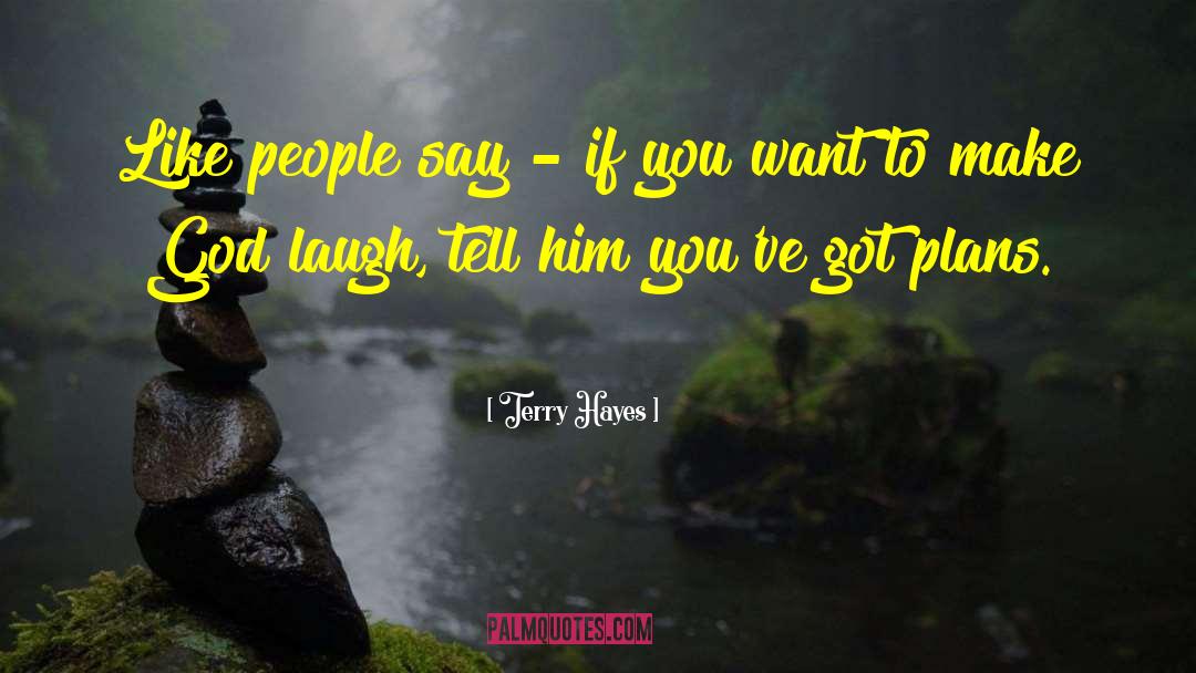 Terry Hayes Quotes: Like people say - if