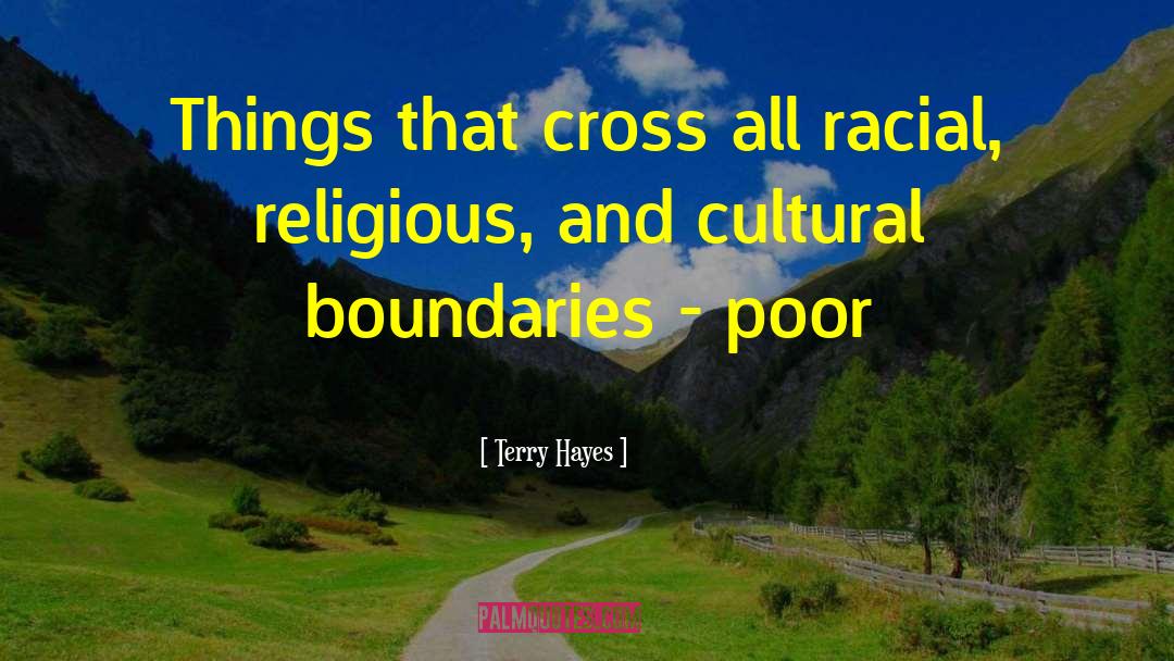 Terry Hayes Quotes: Things that cross all racial,