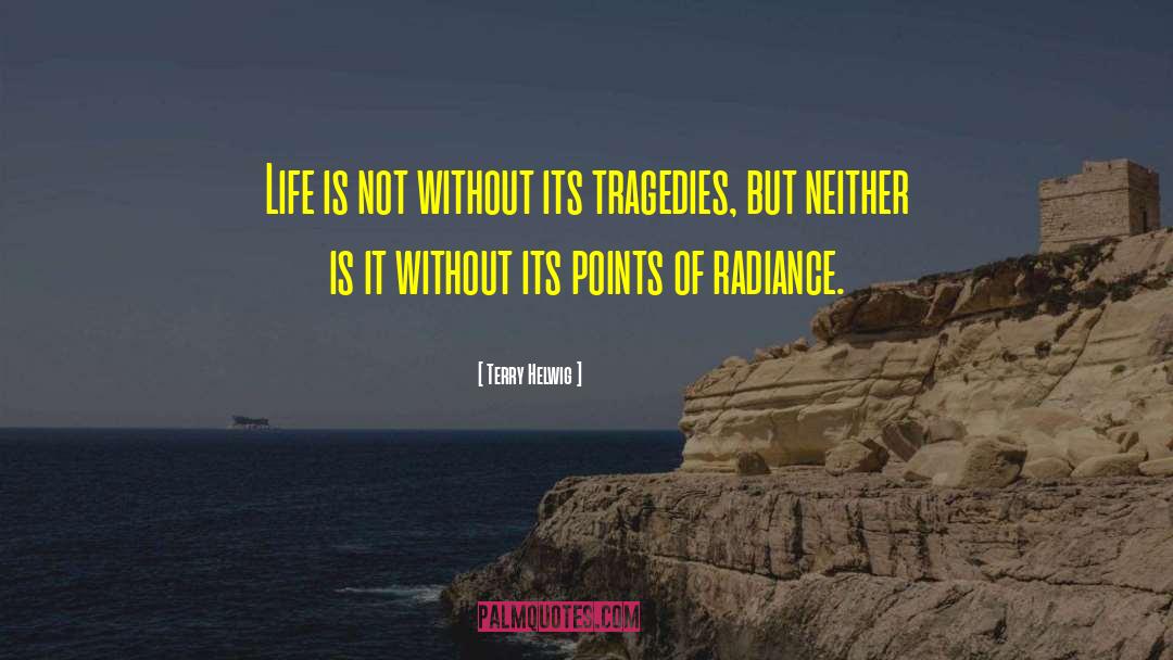 Terry Helwig Quotes: Life is not without its