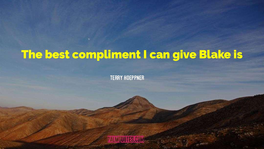 Terry Hoeppner Quotes: The best compliment I can