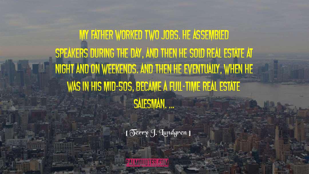 Terry J. Lundgren Quotes: My father worked two jobs.