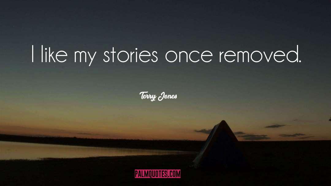 Terry Jones Quotes: I like my stories once