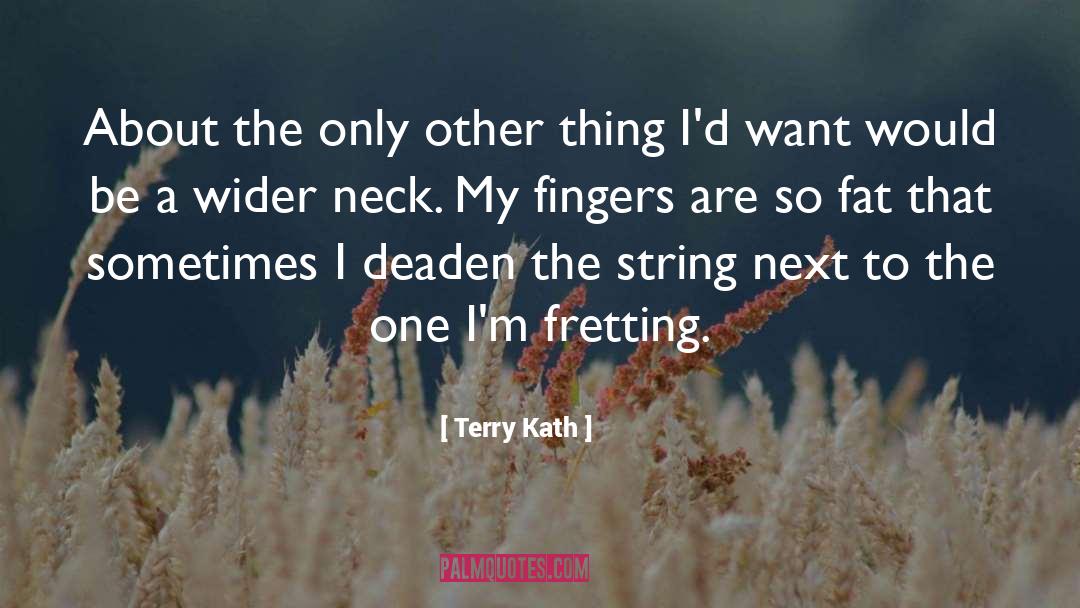 Terry Kath Quotes: About the only other thing