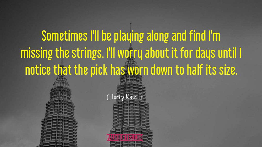 Terry Kath Quotes: Sometimes I'll be playing along