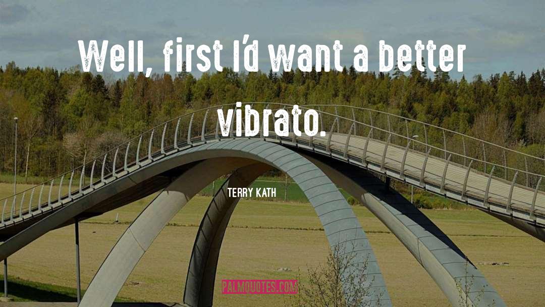 Terry Kath Quotes: Well, first I'd want a