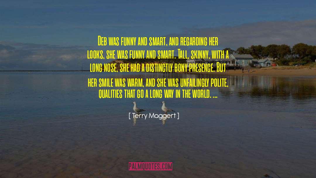 Terry Maggert Quotes: Deb was funny and smart,